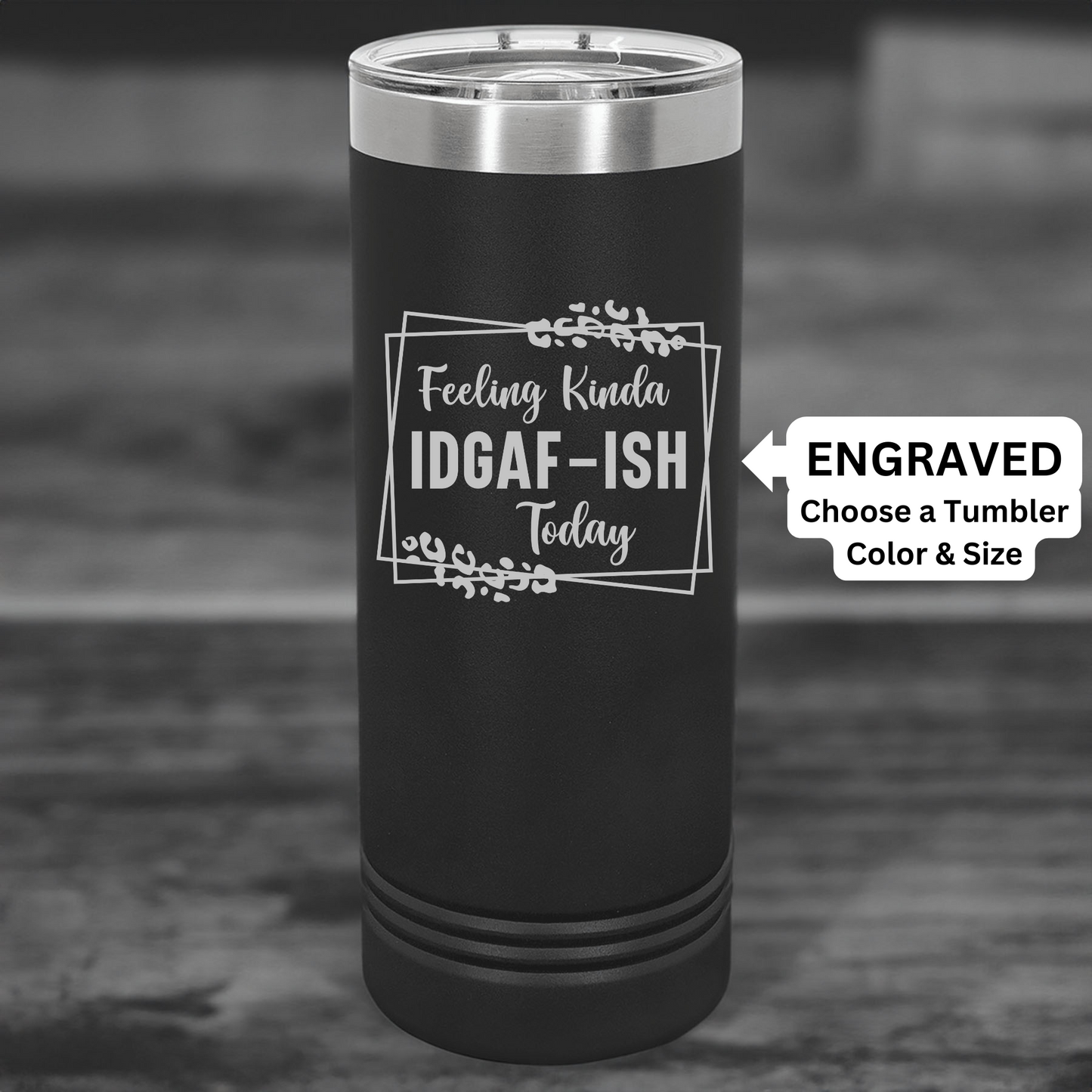 "Feeling Kinda IDGF-ISH Today" Engraved Polar Camel Tumbler