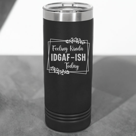 "Feeling Kinda IDGF-ISH Today" Engraved Polar Camel Tumbler